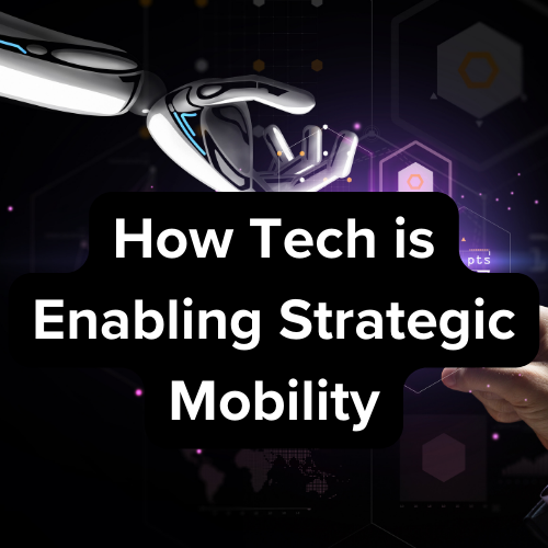 The Future is Bright: How Technology is Enabling Strategic Mobility