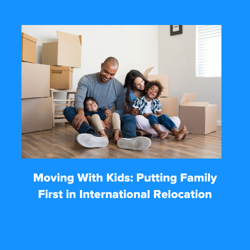 Moving With Kids: Putting Family First in International Relocation